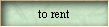 to rent