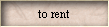 to rent