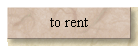 to rent
